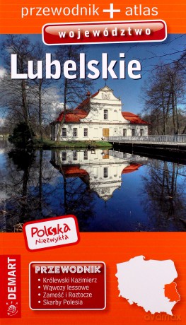 Województwo lubelskie przewodnik + atlas Polska niezwykła [KSIĄŻKA]