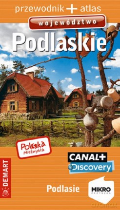 Województwo podlaskie przewodnik + atlas Polska niezwykła [KSIĄŻKA]