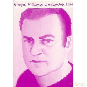 Ciamkowatość życia - Grzegorz Wróblewski [KSIĄŻKA]