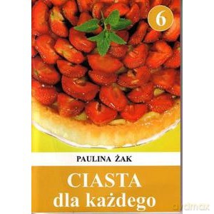 Ciasta dla każdego 6 - Paulina Żak [KSIĄŻKA]