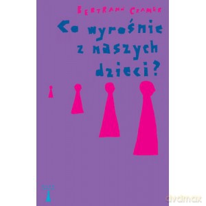 Co wyrośnie z naszych dzieci - Bertrand Cramer [KSIĄŻKA]