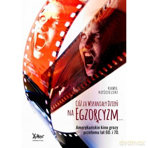 Cóż za wspaniały dzień na egzorcyzm... - Kamil Kościelski [KSIĄŻKA]