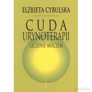 Cuda urynoterapii - Elżbieta Cybulska [KSIĄŻKA]