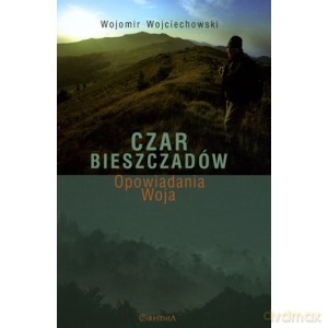 Czar Bieszczadów - opowiadania Woja - Wojomir Wojciechowski [KSIĄŻKA]