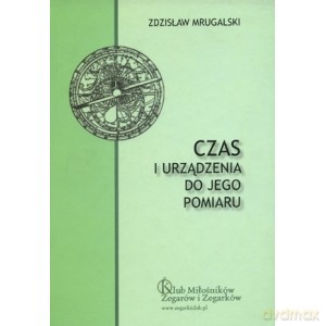 Czas i urządzenia do jego pomiaru - Mrugalski Zdzisław [KSIĄŻKA]