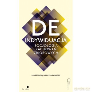 Deindywiduacja. Socjologia zachowań zbiorowych - Marek Krajewski [KSIĄŻKA]