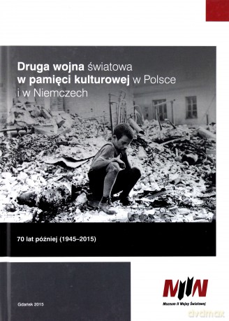 Druga wojna światowa w pamięci kulturowej w Polsce i w Niemczech [KSIĄŻKA]