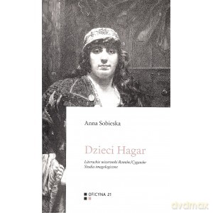 Dzieci Hagar. Literackie wizerunki Romów/Cyganów. Studia imagologiczne - Anna Sobieska [KSIĄŻKA]