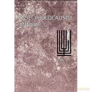 Dzieci Holocaustu Mówią.... (Tom 3) [KSIĄŻKA]