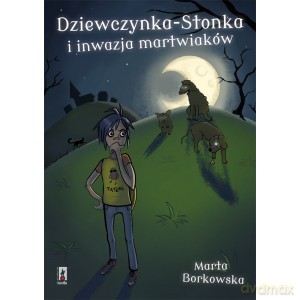 Dziewczynka - stonka i inwazja martwiaków - Marta Borkowska [KSIĄŻKA]