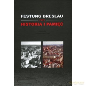 Festung Breslau 1945 Historia i Pamięć [KSIĄŻKA]