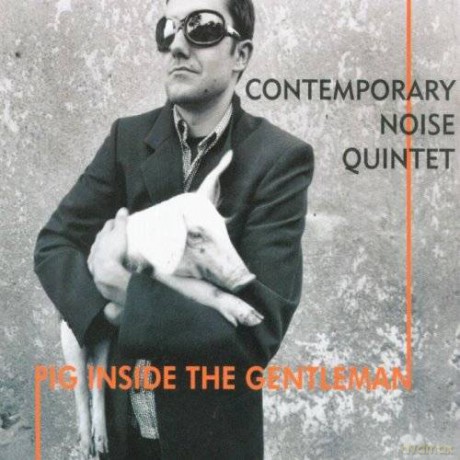 Contemporary Noise Quintet: Pig Inside The Gentelman  [CD]