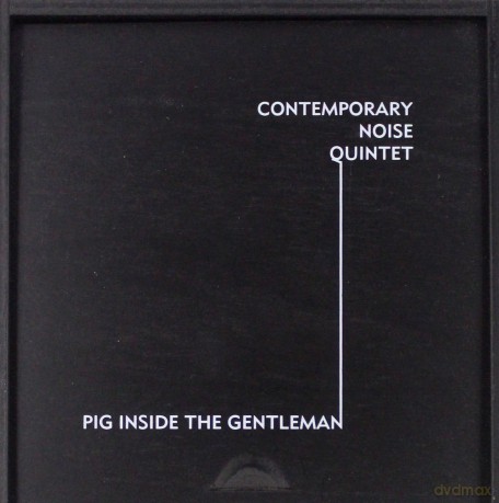 Contemporary Noise Quintet: Pig Inside The Gentelman  [CD]