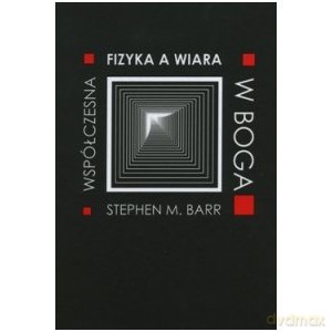 Fizyka współczesna a wiara w Boga - Stephen M. Barr [KSIĄŻKA]