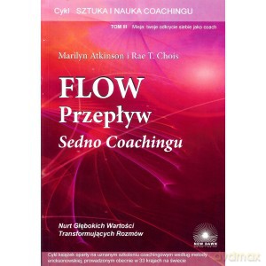 FLOW Przepływ Sedno Coachingu - M. Atkinson, T. Chois R. [KSIĄŻKA]