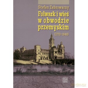 Folwark i wieś w obwodzie przemyskim - Stefan Zabrowarny [KSIĄŻKA]
