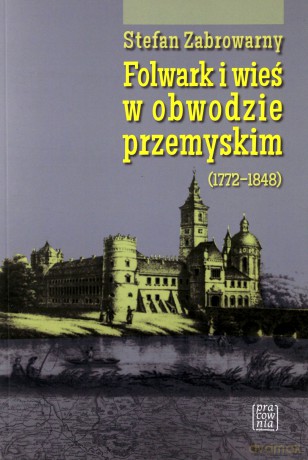 Folwark i wieś w obwodzie przemyskim - Stefan Zabrowarny [KSIĄŻKA]