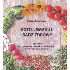 Gotuj, smakuj i bądź zdrowy - Grażyna Dąbrowska [KSIĄŻKA]