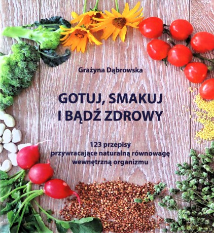 Gotuj, smakuj i bądź zdrowy - Grażyna Dąbrowska [KSIĄŻKA]