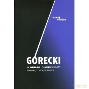 Górecki IV symfonia Tansman epizody. Fenomen, żywioł, tajemnica - Andrzej Wndland [KSIĄŻKA]