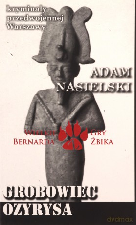 Grobowiec Ozyrysa. Wielkie gry Bernarda Żbika. Kryminały przedwojennej Warszawy - Adam Nasielski [KSIĄŻKA]