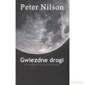 Gwiezdne drogi. Książka o kosmosie - Peter Nilson [KSIĄŻKA]