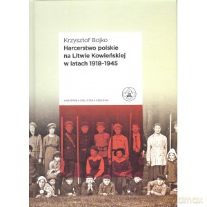 Harcerstwo polskie na Litwie Kowieńskiej w latach 1918 - 1945 - Krzysztof Bojko [KSIĄŻKA]