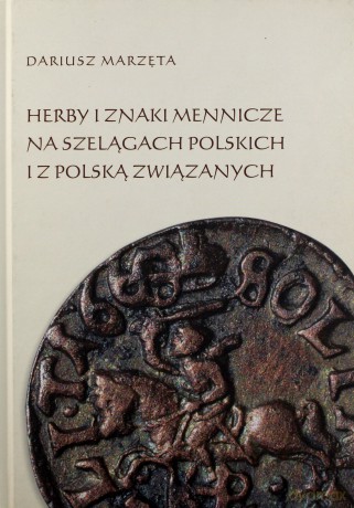 Herby i znaki mennicze na szelągach polskich i z Polską związanych - Dariusz Marzęta [KSIĄŻKA]