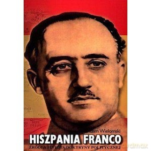 Hiszpania Franco - Adam Wielomski [KSIĄŻKA]