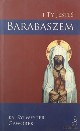 I ty jesteś Barabaszem - Sylwester Gaworek [KSIĄŻKA]