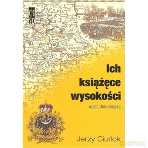 Ich książęce wysokości Część dolnośląska - Jerzy Ciurlok [KSIĄŻKA]