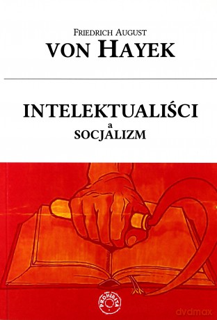 Intelektualiści a socjalizm - Hayek F.A. Von [KSIĄŻKA]