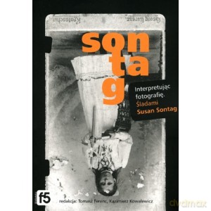 Interpretując fotografię. Śladami Susan Sontag [KSIĄŻKA]