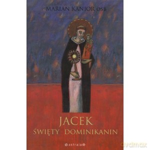 Jacek Święty dominikanin - Marian Kanior [KSIĄŻKA]