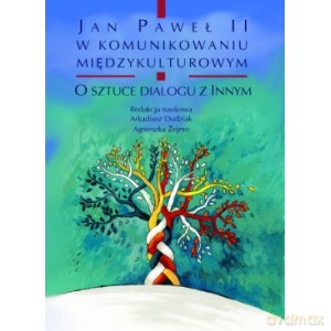 Jan Paweł II w komunikowaniu międzykulturowym. O sztuce dialogu z Innym [KSIĄŻKA]