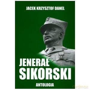 Jenerał Sikorski Antologia - Krzysztof Jacek Danel [KSIĄŻKA]