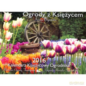 Kalendarz Księżycowy ogrodnika 2016. Ogrody z Księżycem - Iwona Bigońska [KALENDARZ]