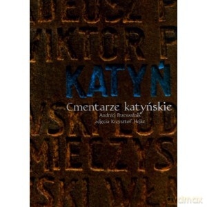 Katyń Cmentarze katyńskie - Krzysztof Hejke, Andrzej Przewoźnik [KSIĄŻKA]
