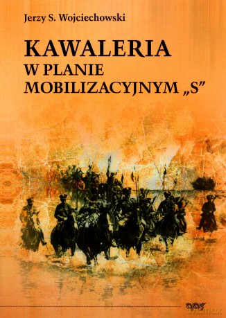 Kawaleria w planie mobilizacyjnym "S" - Jerzy Wojciechowski [KSIĄŻKA]