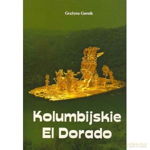 Kolumbijskie El Dorado - Grażyna Gurnik [KSIĄŻKA]