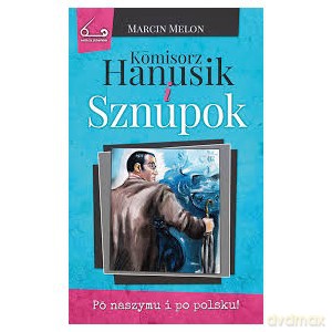 Komisorz Hanusik i Sznupok 04 - Marcin Melon [KSIĄŻKA]