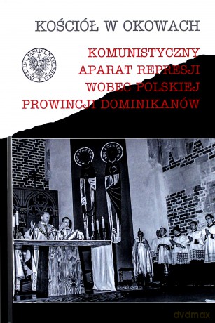 Komunistyczny aparat represji wobec polskiej prowincji Dominikanów [KSIĄŻKA]