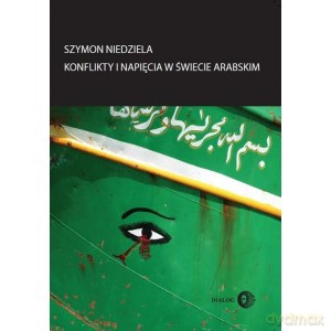 Konflikty i napięcia w świecie arabskim - Szymon Niedziela [KSIĄŻKA]