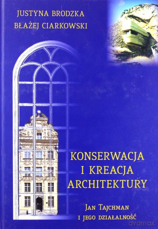 Konserwacja i kreacja architektury - J.Ciarkowski Brodzka [KSIĄŻKA]