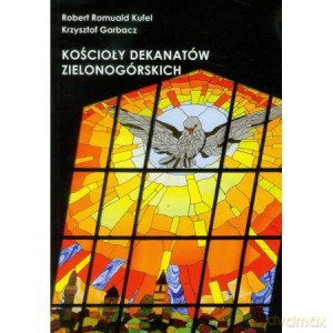 Kościoły dekanatów zielonogórskich - Robert Romuald Kufel. Krzysztof Garbacz [KSIĄŻKA]