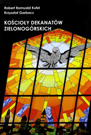 Kościoły dekanatów zielonogórskich - Robert Romuald Kufel. Krzysztof Garbacz [KSIĄŻKA]