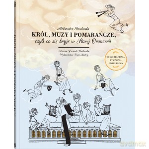 Król muzy i pomarańcze, czyli co się kryje w Starej Oranżerii - Aleksandra Pawlińska [KSIĄŻKA]