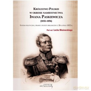 Królestwo Polskie w okresie Iwana Paskiewicz (1832 - 1856) [KSIĄŻKA]