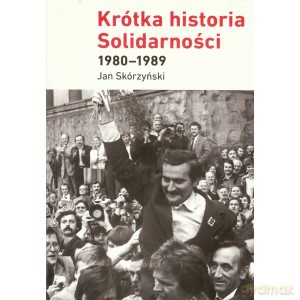 Krótka historia Solidarności 1980-1989 - Jan Skórzyński [KSIĄŻKA]