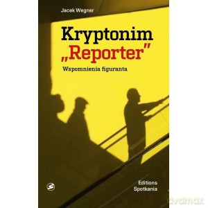 Kryptonim Reporter. Wspomnienia figuranta - Jacek Wegner [KSIĄŻKA]
